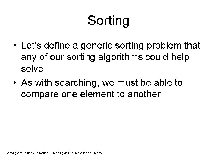 Sorting • Let's define a generic sorting problem that any of our sorting algorithms Sorting • Let's define a generic sorting problem that any of our sorting algorithms