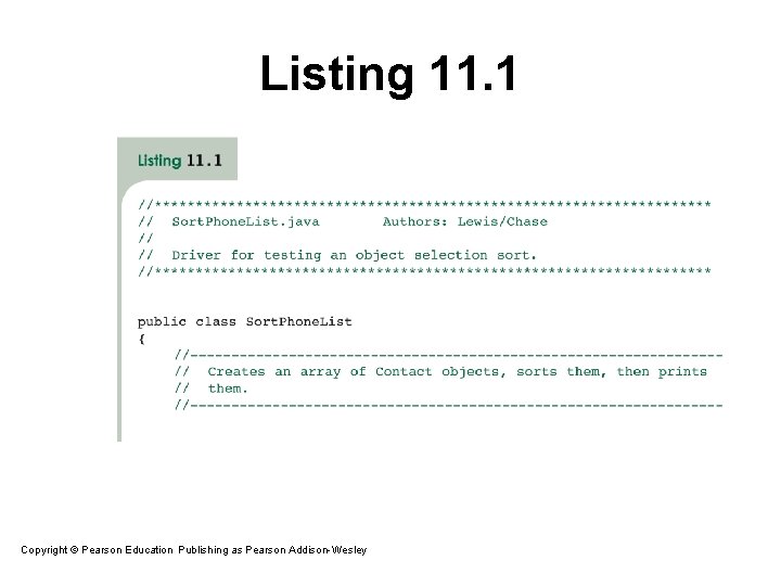 Listing 11. 1 Copyright © Pearson Education. Publishing as Pearson Addison-Wesley Copyright © 2007 Listing 11. 1 Copyright © Pearson Education. Publishing as Pearson Addison-Wesley Copyright © 2007