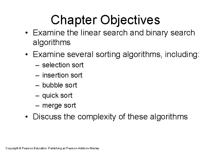 Chapter Objectives • Examine the linear search and binary search algorithms • Examine several Chapter Objectives • Examine the linear search and binary search algorithms • Examine several