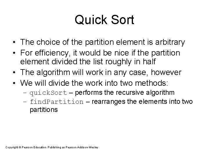 Quick Sort • The choice of the partition element is arbitrary • For efficiency, Quick Sort • The choice of the partition element is arbitrary • For efficiency,