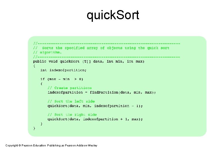 quick. Sort Copyright © Pearson Education. Publishing as Pearson Addison-Wesley Copyright © 2007 Pearson quick. Sort Copyright © Pearson Education. Publishing as Pearson Addison-Wesley Copyright © 2007 Pearson