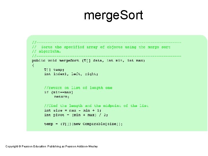 merge. Sort Copyright © Pearson Education. Publishing as Pearson Addison-Wesley Copyright © 2007 Pearson merge. Sort Copyright © Pearson Education. Publishing as Pearson Addison-Wesley Copyright © 2007 Pearson