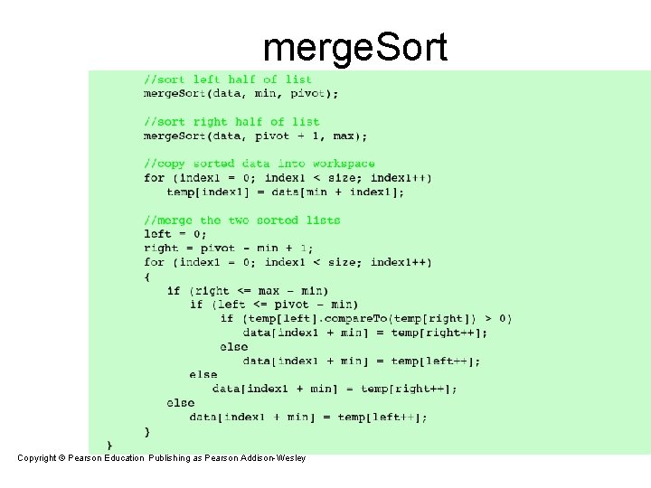 merge. Sort Copyright © Pearson Education. Publishing as Pearson Addison-Wesley Copyright © 2007 Pearson merge. Sort Copyright © Pearson Education. Publishing as Pearson Addison-Wesley Copyright © 2007 Pearson