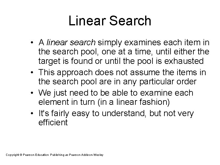 Linear Search • A linear search simply examines each item in the search pool, Linear Search • A linear search simply examines each item in the search pool,