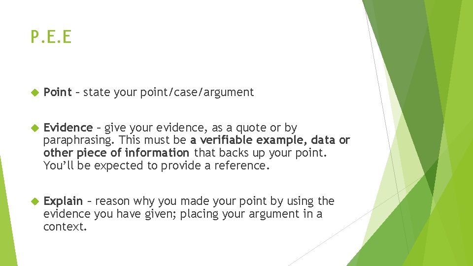 P. E. E Point – state your point/case/argument Evidence – give your evidence, as