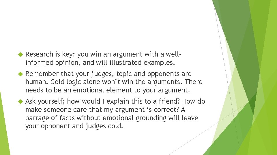  Research is key: you win an argument with a wellinformed opinion, and will