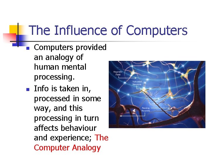 The Influence of Computers n n Computers provided an analogy of human mental processing.