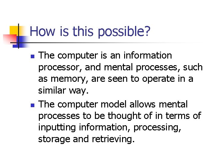 How is this possible? n n The computer is an information processor, and mental