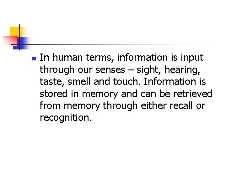 n In human terms, information is input through our senses – sight, hearing, taste,