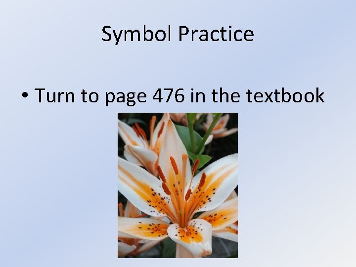 Symbol Practice • Turn to page 476 in the textbook 