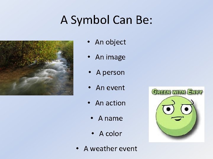 A Symbol Can Be: • An object • An image • A person •