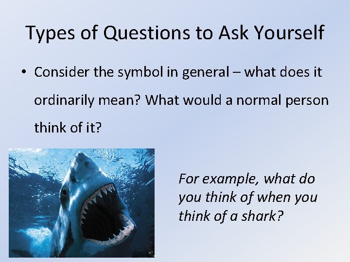 Types of Questions to Ask Yourself • Consider the symbol in general – what