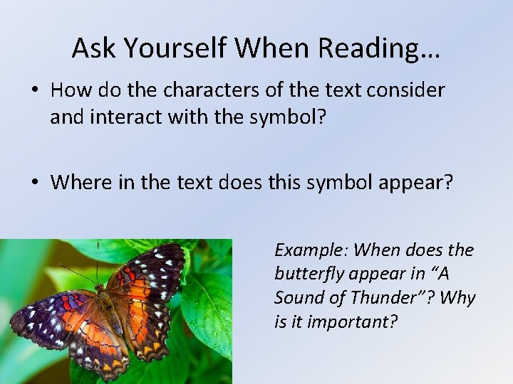 Ask Yourself When Reading… • How do the characters of the text consider and