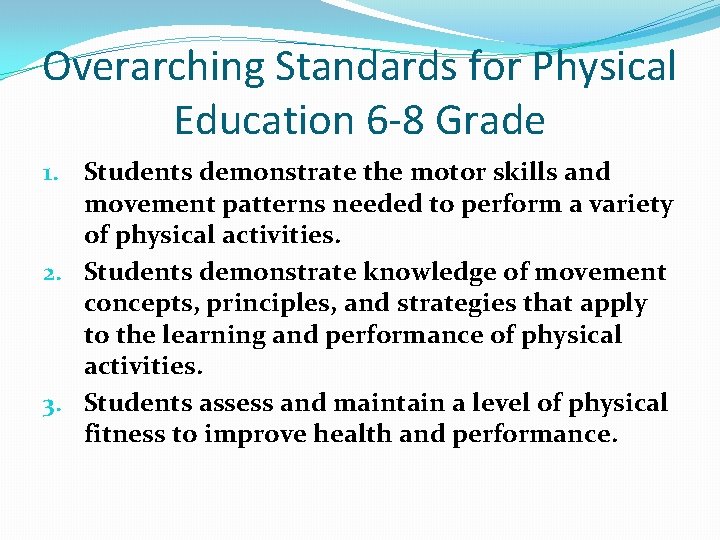 Overarching Standards for Physical Education 6 -8 Grade 1. Students demonstrate the motor skills