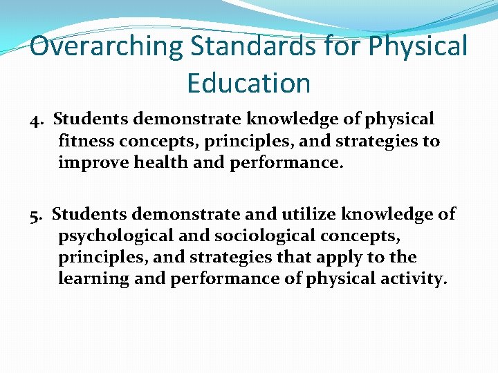 Overarching Standards for Physical Education 4. Students demonstrate knowledge of physical fitness concepts, principles,