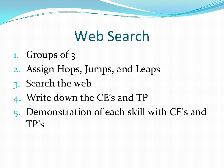 Web Search 1. 2. 3. 4. 5. Groups of 3 Assign Hops, Jumps, and