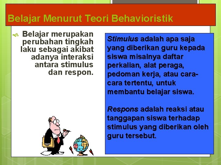 Belajar Menurut Teori Behavioristik Belajar merupakan perubahan tingkah laku sebagai akibat adanya interaksi antara