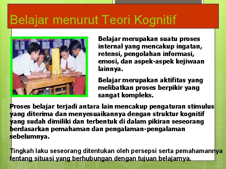 Belajar menurut Teori Kognitif Belajar merupakan suatu proses internal yang mencakup ingatan, retensi, pengolahan