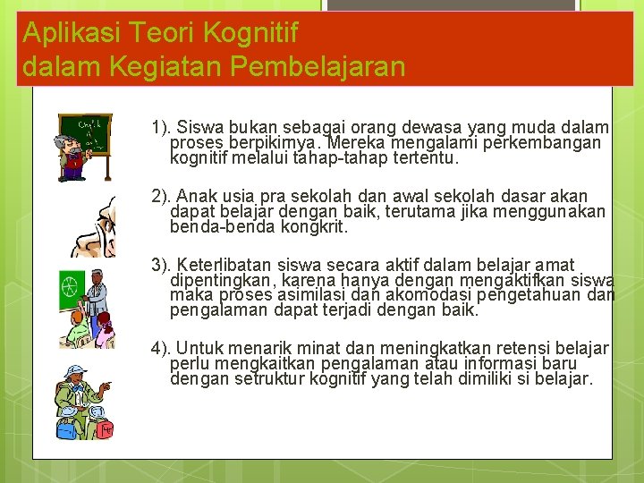 Aplikasi Teori Kognitif dalam Kegiatan Pembelajaran 1). Siswa bukan sebagai orang dewasa yang muda