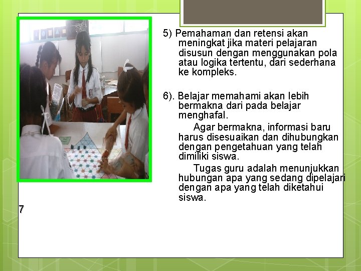 5) Pemahaman dan retensi akan meningkat jika materi pelajaran disusun dengan menggunakan pola atau