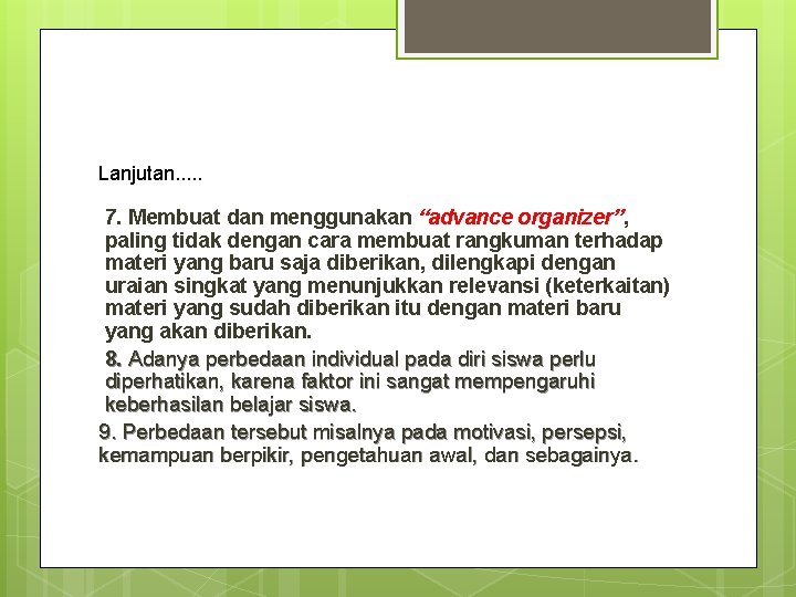 Lanjutan. . . 7. Membuat dan menggunakan “advance organizer”, paling tidak dengan cara membuat