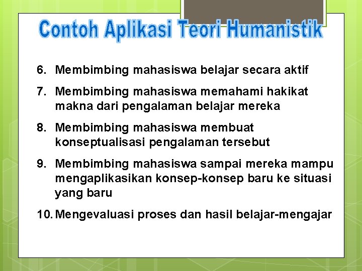 6. Membimbing mahasiswa belajar secara aktif 7. Membimbing mahasiswa memahami hakikat makna dari pengalaman