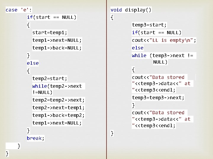 case 'e': if(start == NULL) { start=temp 1; temp 1 ->next=NULL; temp 1 ->back=NULL;