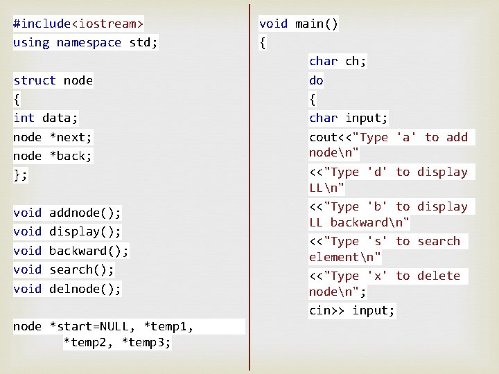 #include<iostream> using namespace std; struct node { int data; node *next; node *back; };