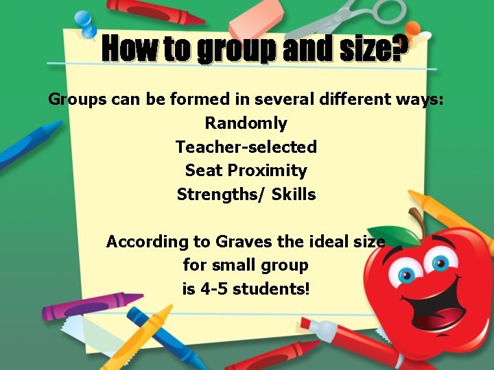 How to group and size? Groups can be formed in several different ways: Randomly