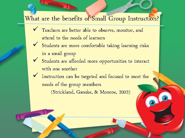 What are the benefits of Small Group Instruction? ü Teachers are better able to