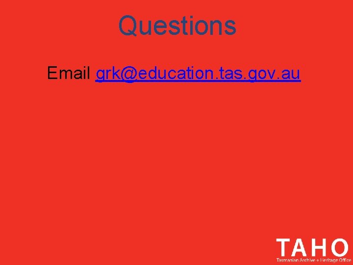 Questions Email grk@education. tas. gov. au 