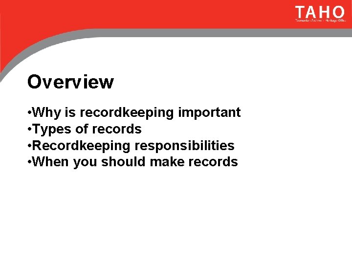 Overview • Why is recordkeeping important • Types of records • Recordkeeping responsibilities •