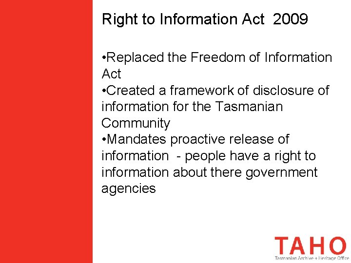 Right to Information Act 2009 • Replaced the Freedom of Information Act • Created