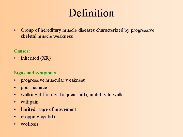 Definition • Group of hereditary muscle diseases characterized by progressive skeletal muscle weakness Causes: