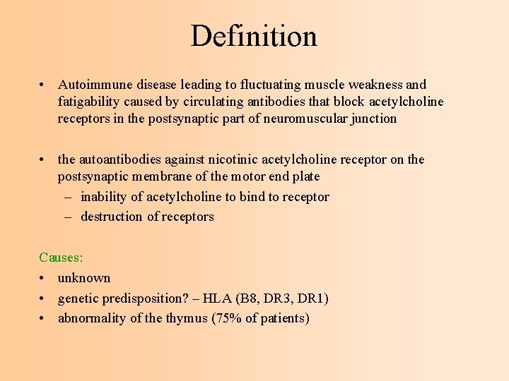 Definition • Autoimmune disease leading to fluctuating muscle weakness and fatigability caused by circulating
