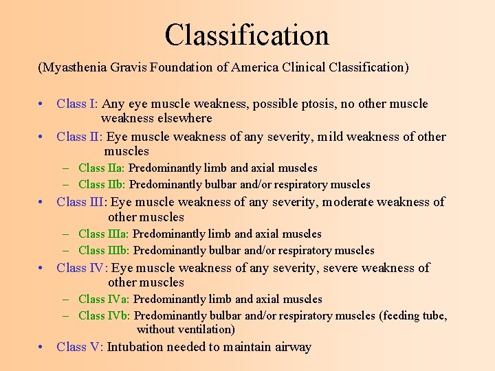 Classification (Myasthenia Gravis Foundation of America Clinical Classification) • Class I: Any eye muscle