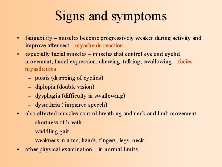 Signs and symptoms • fatigability – muscles become progressively weaker during activity and improve