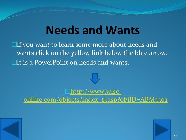 Needs and Wants �If you want to learn some more about needs and wants