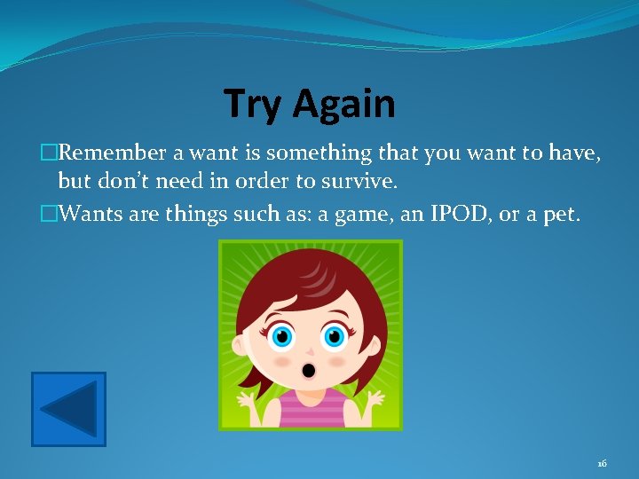 Try Again �Remember a want is something that you want to have, but don’t