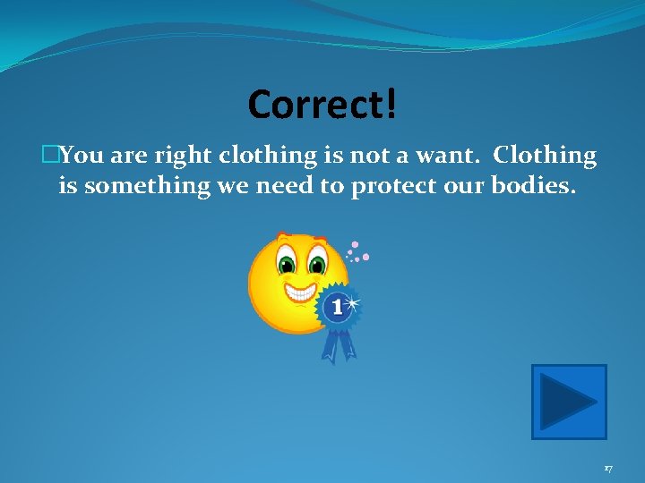 Correct! �You are right clothing is not a want. Clothing is something we need