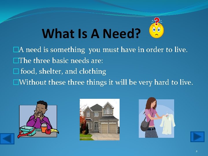 What Is A Need? �A need is something you must have in order to
