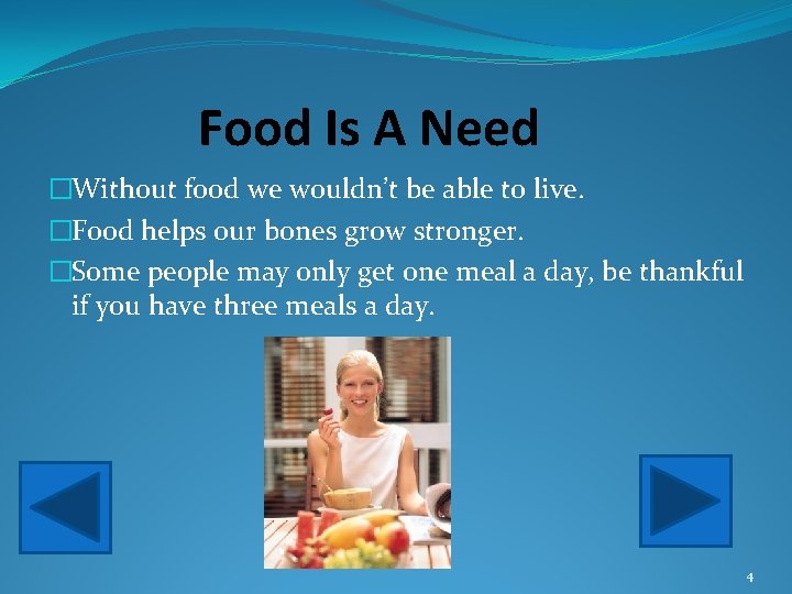 Food Is A Need �Without food we wouldn’t be able to live. �Food helps