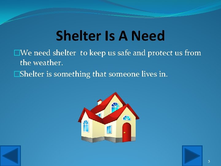 Shelter Is A Need �We need shelter to keep us safe and protect us
