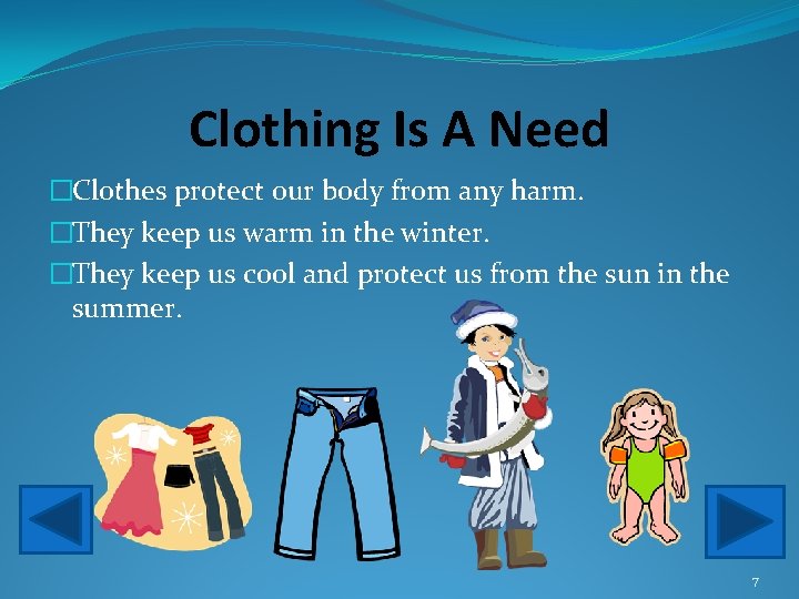 Clothing Is A Need �Clothes protect our body from any harm. �They keep us