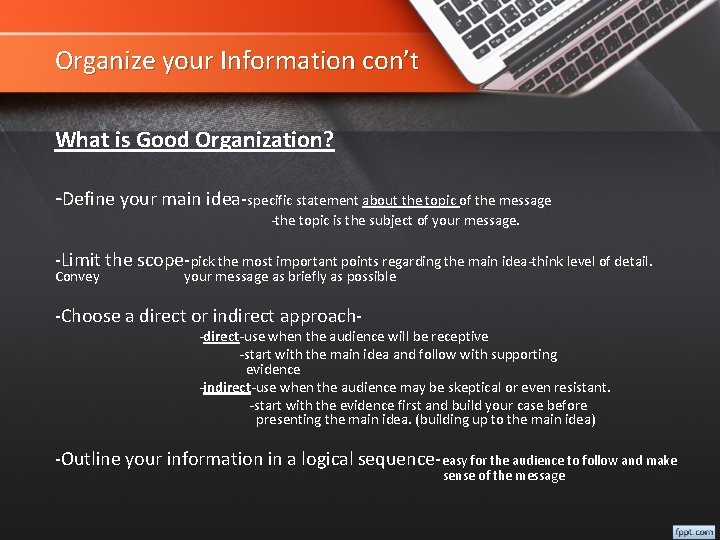 Organize your Information con’t What is Good Organization? -Define your main idea-specific statement about