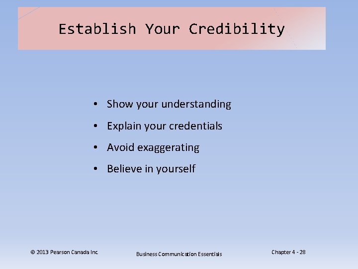 Establish Your Credibility • Show your understanding • Explain your credentials • Avoid exaggerating