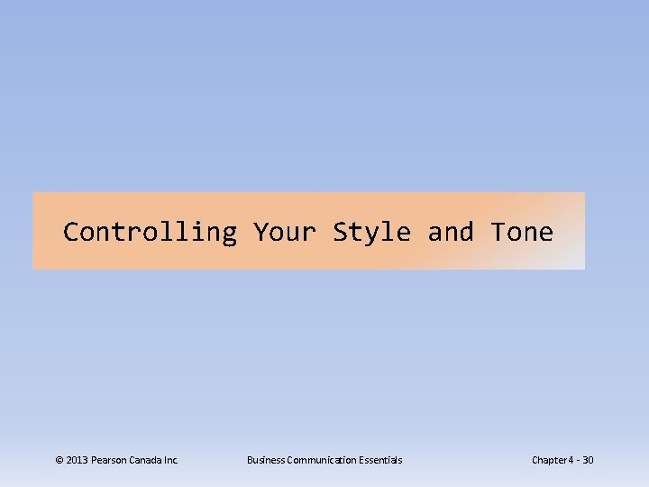 Controlling Your Style and Tone © 2013 Pearson Canada Inc. Business Communication Essentials Chapter