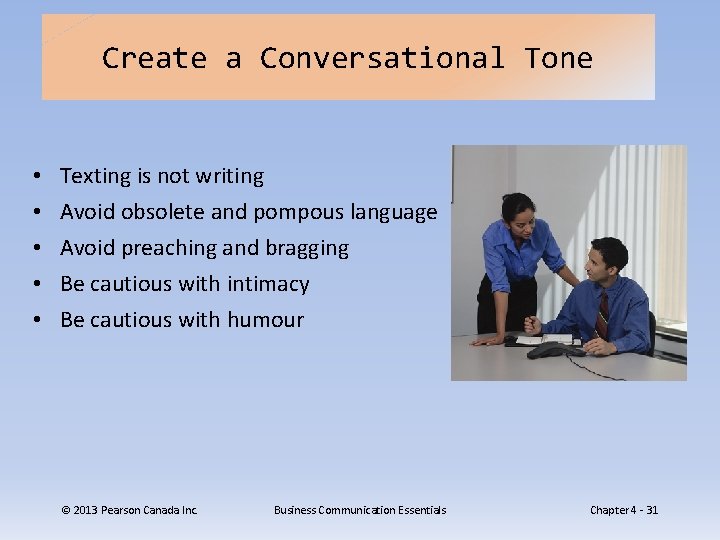 Create a Conversational Tone • • • Texting is not writing Avoid obsolete and