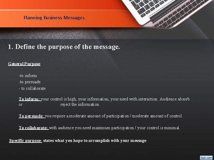 Planning Business Messages 1. Define the purpose of the message. General Purpose -to inform