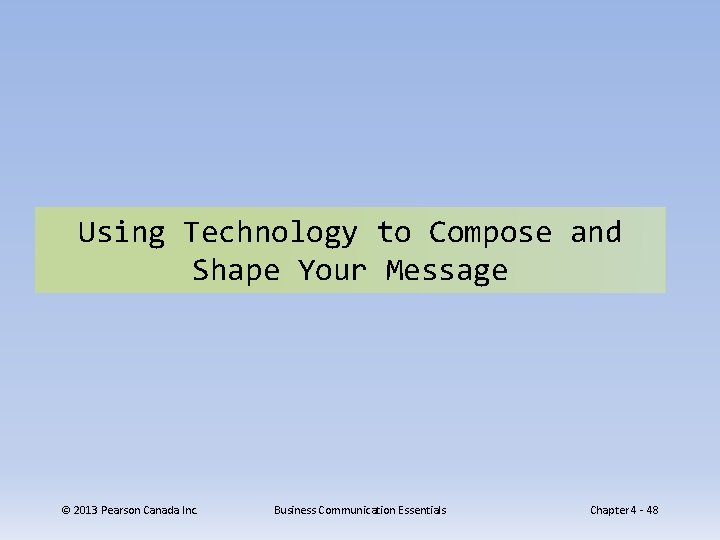 Using Technology to Compose and Shape Your Message © 2013 Pearson Canada Inc. Business